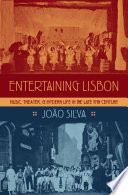 Entertaining Lisbon : music, theater, and modern life in the late 19th century /