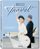 20th century travel : 100 years of globe-trotting ads = 100 Jahre Reisewerbung = 100 ans de pubs de voyage /