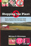 Stopping the plant : the St. Lawrence Cement controversy and the battle for quality of life in the Hudson Valley /