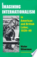 Imagining internationalism in American and British labor, 1939-49 /