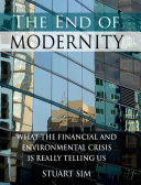 The end of modernity : what the financial and environmental crisis is really telling us /