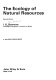 The ecology of natural resources /