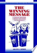 The winning message : candidate behavior, campaign discourse, and democracy /
