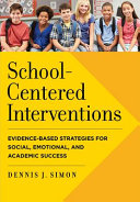 School-centered interventions : evidence-based strategies for social, emotional, and academic success /