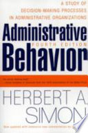 Administrative behavior : a study of decision-making processes in administrative organizations /