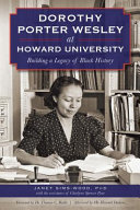 Dorothy Porter Wesley at Howard University : building a legacy of Black history /
