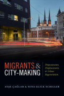 Migrants & city-making : dispossession, displacement, and urban regeneration /
