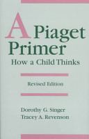A Piaget primer : how a child thinks /