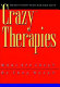 "Crazy" therapies : what are they?, do they work? /