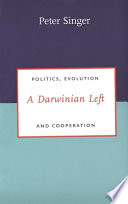 A Darwinian Left : politics, evolution, and cooperation /