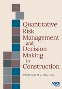 Quantitative risk management and decision making in construction /