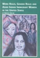 Work roles, gender roles, and Asian Indian immigrant women in the United States /