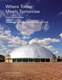 Where today meets tomorrow : Eero Saarinen and the General Motors Technical Center /