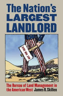 The nation's largest landlord : the Bureau of Land Management in the American West /