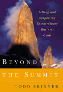 Beyond the summit : setting and surpassing extraordinary business goals /