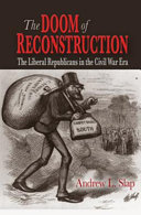 The doom of Reconstruction : the liberal Republicans in the Civil War era /