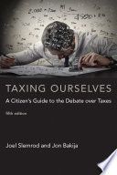 Taxing ourselves : a citizen's guide to the debate over taxes /