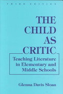 The child as critic : teaching literature in elementary and middle schools /