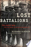 Lost battalions : the Great War and the crisis of American nationality /