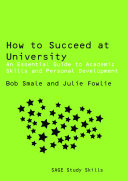 How to succeed at university : an essential guide to academic skills and personal development /