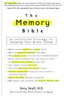 The memory bible : an innovative strategy for keeping your brain young /