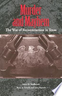 Murder and mayhem : the war of Reconstruction in Texas  /