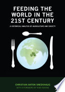 Feeding the world in the 21st century : a historical analysis of agriculture and society /