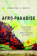 Afro-Paradise : Blackness, Violence, and Performance in Brazil /