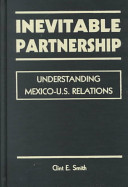 Inevitable partnership : understanding Mexico-U.S. relations /