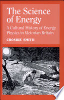 The science of energy : a cultural history of energy physics in Victorian Britain /