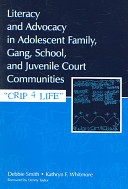 Literacy and advocacy in adolescent family, gang, school, and juvenile court communities : CRIP 4 life /