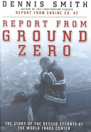 Report from ground zero : [the story of the rescue efforts at the World Trade Center] /