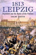 1813, Leipzig : Napoleon and the Battle of the Nations /