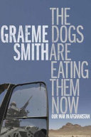 The dogs are eating them now : our war in Afghanistan /