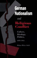 German nationalism and religious conflict : culture, ideology, politics, 1870-1914 /