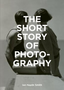 The short story of photography : a pocket guide to key genres, works, themes & techniques /