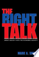 The right talk : how conservatives transformed the Great Society into the economic society /
