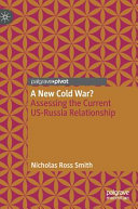 A new Cold War? : assessing the current US-Russia relationship /