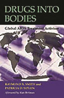 Drugs into bodies : global AIDS treatment activism /