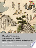 Mapping China and managing the world : culture, cartography and cosmology in late imperial times /