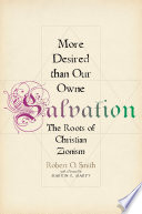 More desired than our owne salvation : the roots of Christian Zionism /