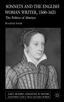 Sonnets and the English woman writer, 1560-1621 : the politics of absence /
