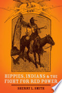 Hippies, Indians, and the fight for red power /