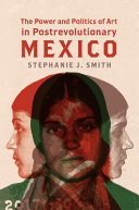 The power and politics of art in postrevolutionary Mexico /
