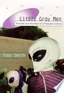 Little gray men : Roswell and the rise of a popular culture /