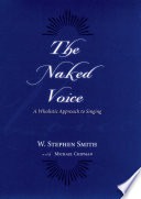 The naked voice : a wholistic approach to singing /