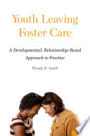 Youth leaving foster care : a developmental, relationship-based approach to practice /
