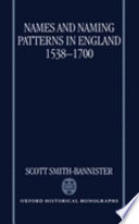 Names and naming patterns in England, 1538-1700 /