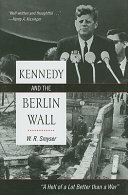 Kennedy and the Berlin Wall : "a hell of a lot better than a war" /