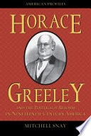 Horace Greeley and the politics of reform in nineteenth-century America /
